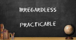 Irregardless and Practicable