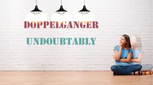 Doppelganger & Undoubtably
