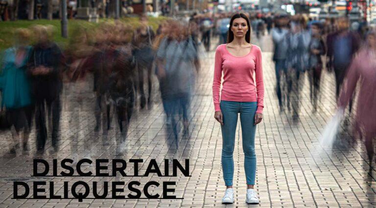 Deliquesce and Discertain