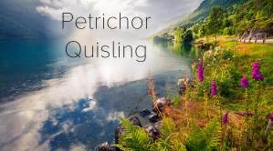 Petrichor and Quisling