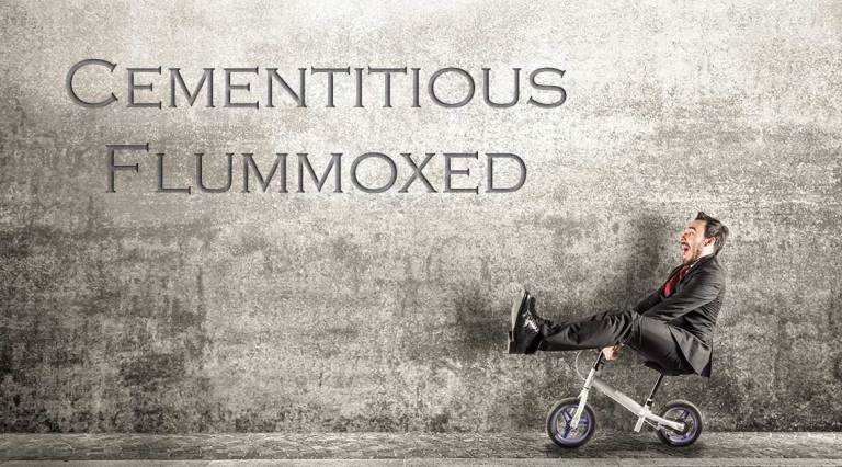 Cementitious and Flummoxed
