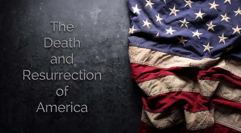 The Death and Resurrection of America