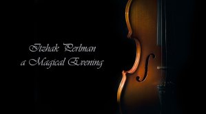 Itzhak Perlman A Magical Evening