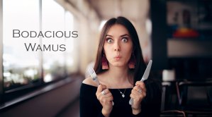 Two Words: Bodacious & Wamus