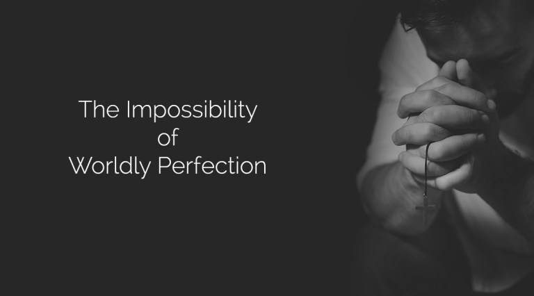 The Impossibility of Worldly Perfection