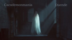 Cacodemonomania & Duende