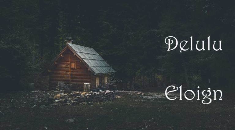 Two Words: Delulu & Eloign